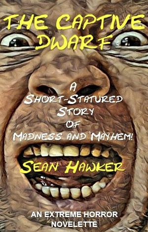 The Captive Dwarf: A Short-Statured Story of Madness and Mayhem! by Sean Hawker