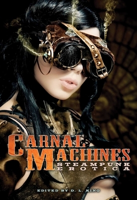 Carnal Machines: Steampunk Erotica by 