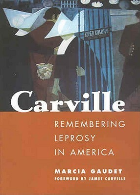 Carville: Remembering Leprosy in America by James Carville, Marcia G. Gaudet