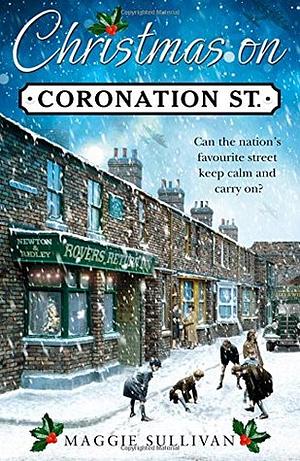 Christmas on Coronation Street by Maggie Sullivan