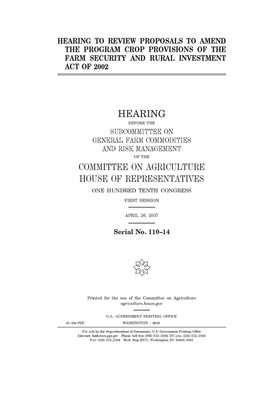 Hearing to review proposals to amend the program crop provisions of the Farm Security and Rural Investment Act of 2002: hearing before the Subcommitte by Committee on Agriculture (house), United States Congress, United States House of Representatives