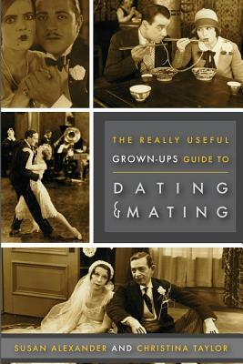 Really Useful Grown-Up Guide to Dating & Mating by Susan Alexander, Christina Taylor