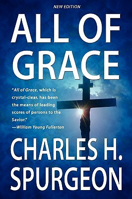 All Of Grace (New Edition) by Charles H. Spurgeon