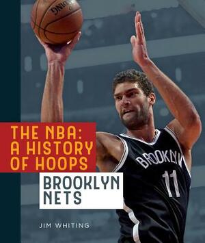 The Nba: A History of Hoops: Brooklyn Nets by Jim Whiting