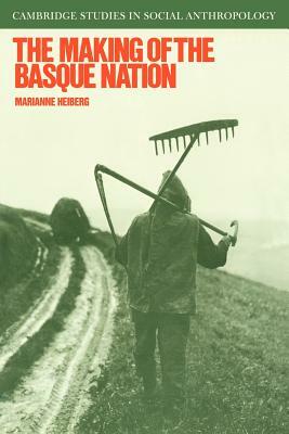 The Making of the Basque Nation by Marianne Heiberg