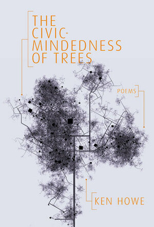 The Civic-Mindedness of Trees: Poems by Ken Howe