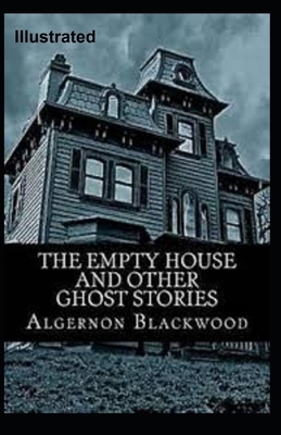 The Empty House and Other Ghost Stories Illustrated by Algernon Blackwood