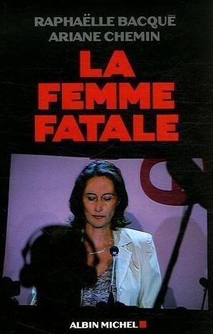 La femme fatale by Ariane Chemin, Raphaëlle Bacqué