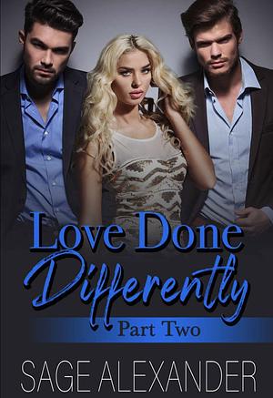 Love Done Differently Part Two by Sage Alexander