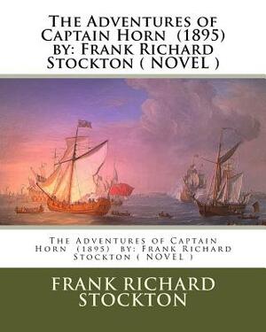 The Adventures of Captain Horn (1895) by: Frank Richard Stockton ( NOVEL ) by Frank Richard Stockton