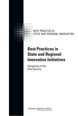 Best Practices in State and Regional Innovation Initiatives: Competing in the 21st Century by Board on Science Technology and Economic, Policy and Global Affairs, National Research Council