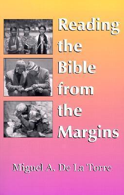 Reading the Bible From the Margins by Miguel A. de la Torre, Miguel A. de la Torre