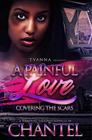 A Painful Love: Covering the Scars by Chantel