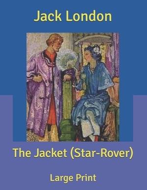 The Jacket (Star-Rover): Large Print by Jack London