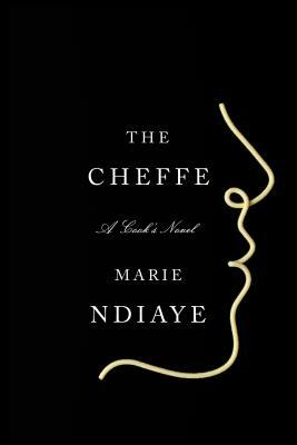 The Cheffe: A Cook's Novel by Marie NDiaye