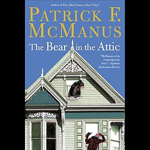 The Bear in the Attic by Patrick F. McManus