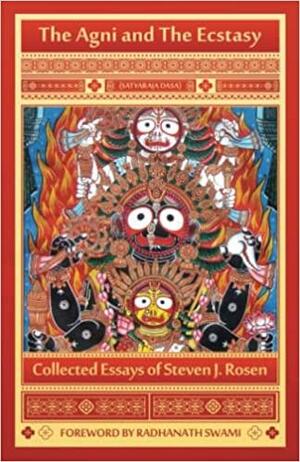 The AGNI and the Ecstasy by Steven J. Rosen, Radhanath Swami