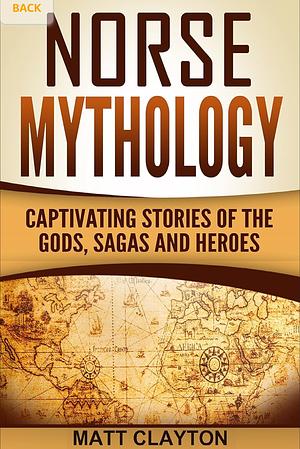 Norse Mythology: Captivating Stories of the Gods, Sagas and Heroes by Matt Clayton