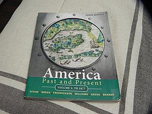 America Past and Present, Volume 1 by H.W. Brands, Ariela J. Gross, T.H. Breen, R. Hal Williams, Robert A. Divine