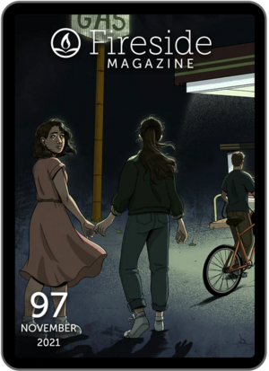 Fireside Magazine Issue 97, November 2021 by Virginia M. Mohlere, John Wiswell, T. Kingfisher, Sydnee Thompson, Frances Rowat, Brian J. White, Chelle Parker