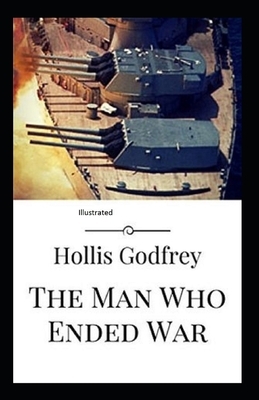 The Man Who Ended War Illustrated by Hollis Godfrey