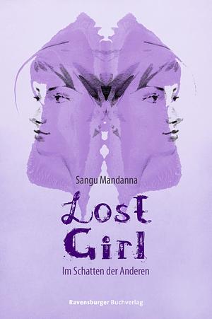 Lost Girl. Im Schatten der Anderen by Sangu Mandanna