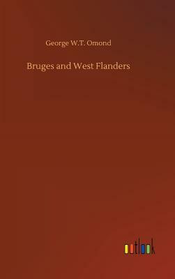 Bruges and West Flanders by George W. T. Omond