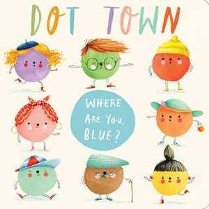 Where Are You, Blue? (Dot Town) by Sonali Fry, Holly Clifton-Brown