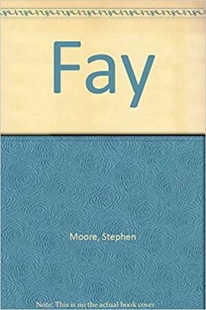 Fay by Stephen Moore