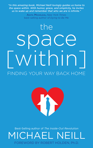 The Space Within: Finding Your Way Back Home by Michael Neill