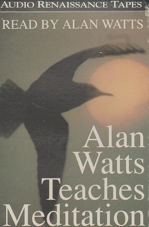 Alan Watts Teaches Meditation by Alan Watts