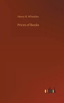 Prices of Books by Henry B. Wheatley