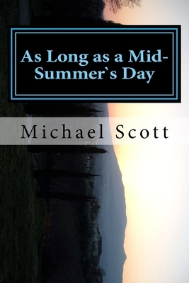As Long as a Mid-Summer's Day: What matter where, if I be still the same? by Michael Scott