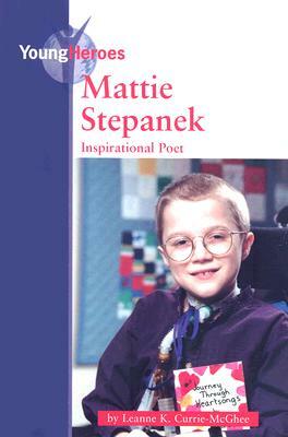 Mattie Stepanek: Inspirational Poet by Leanne K. Currie-McGhee