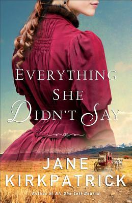 Everything She Didn't Say by Jane Kirkpatrick