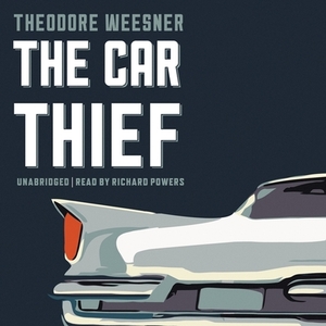 The Car Thief by Theodore Weesner