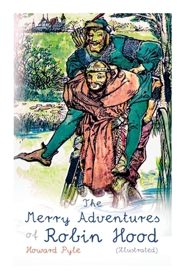 The Merry Adventures of Robin Hood (Illustrated): Children's Classics by Howard Pyle