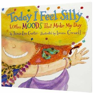 Today I Feel Silly: & Other Moods That Make My Day by Jamie Lee Curtis