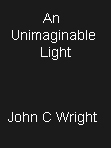 An Unimaginable Light by John C. Wright