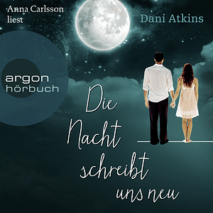 Die Nacht schreibt uns neu by Dani Atkins