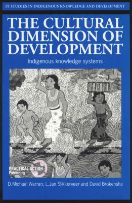 The Cultural Dimension of Development: Indigenous Knowledge Systems by D. Michael Warren, L. Jan Slikkerveer, David W. Brokensha