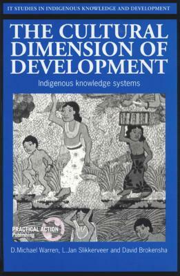 The Cultural Dimension of Development: Indigenous Knowledge Systems by David W. Brokensha, L. Jan Slikkerveer, D. Michael Warren