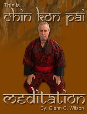 This is Chin Kon Pai Meditation by Glenn Wilson