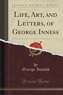 Life, Art, and Letters, of George Inness by George Inness, Jr.