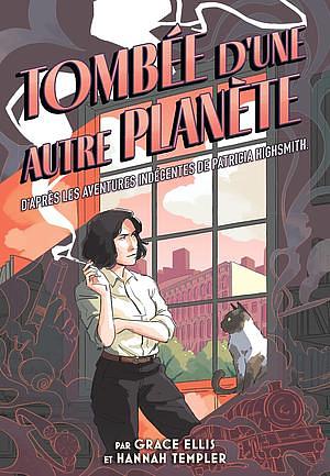 Tombée d'une autre planète : D'après les aventures indécentes de Patricia Highsmith by Grace Ellis