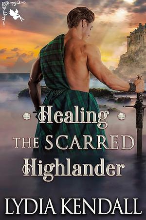 Healing the Scarred Highlander by Lydia Kendall