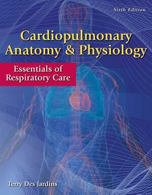 Cardiopulmonary Anatomy & Physiology with Access Code: Essentials of Respiratory Care by Terry Des Jardins