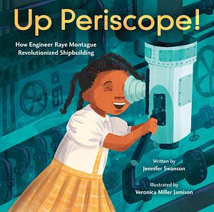 Up Periscope!: How Engineer Raye Montague Revolutionized Shipbuilding by Jennifer Swanson