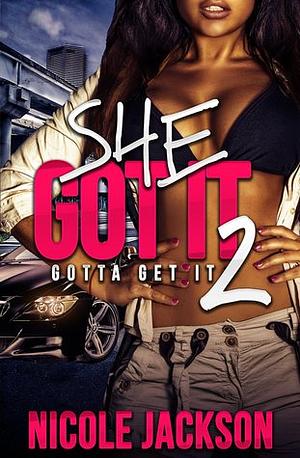 She Got It 2: Gotta Get It by Nicole Jackson