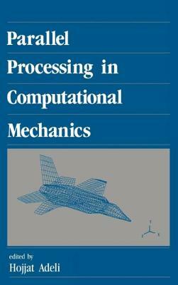 Parallel Processing in Computational Mechanics by H. Adeli, Hojjat Adeli